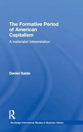 the formative period of american capitalism a materialist interpretation 1st edition daniel gaido 0415391733,