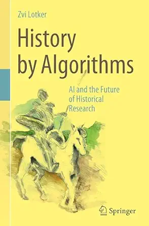 history by algorithms ai and the future of historical research 1st edition zvi lotker 3031936264,