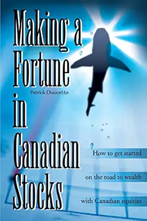 making a fortune in canadian stocks how to get started on the road to wealth with canadian equities 1st