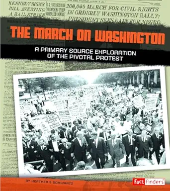 the march on washington a primary source exploration of the pivotal protest 1st edition heather e schwartz