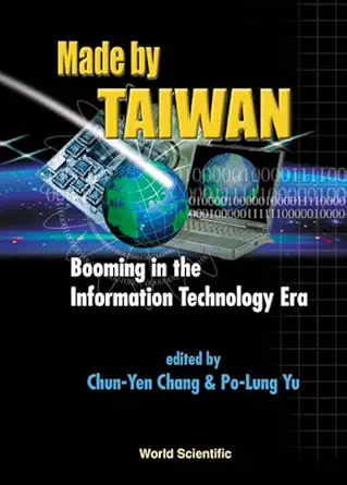 made by taiwan booming in the information technology era 1st edition p l yu ,chun yen chang ,po lung yu
