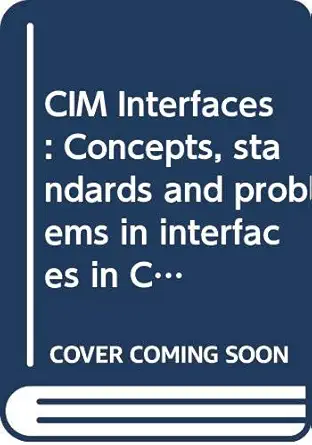 cim interfaces concepts standards and problems in interfaces in computer integrated manufacturing 1st edition