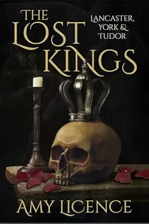 the lost kings lancaster york and tudor 1st edition amy licence 0750992115, 978-0750992114