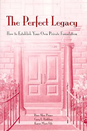 the perfect legacy how to establish your own private foundation 1st edition russ alan prince ,gary l rathbun