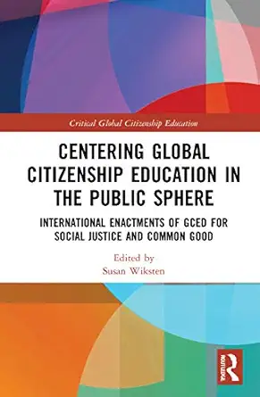 centering global citizenship education in the public sphere 1st edition susan wiksten 036754525x,