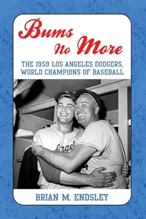 bums no more the 1959 los angeles dodgers world champions of baseball 1st edition brian m endsley 078643919x,