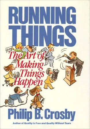running things the art of making things happen 1st edition philip crosby 007014513x, 978-0070145139