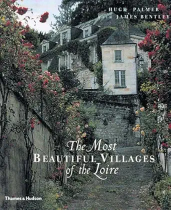 the most beautiful villages of the loire 1st edition hugh palmer ,james bentley 0500510512, 978-0500510513