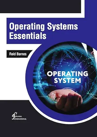 operating systems essentials 1st edition reid barnes 1647269822, 978-1647269821