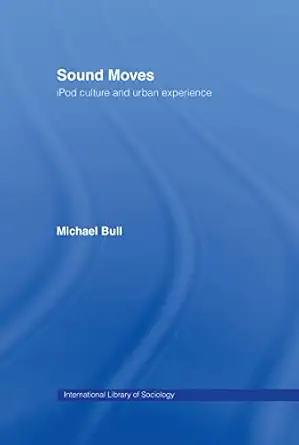 sound moves ipod culture and urban experience 1st edition michael bull 0415257514, 978-0415257510