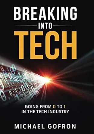 breaking into tech going from 0 to 1 in the tech industry 1st edition michael gofron 1791621988,