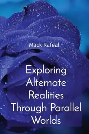 exploring alternate realities through parallel worlds 1st edition mack rafeal 8196782586, 978-8196782580