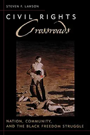 civil rights crossroads nation community and the black freedom struggle 1st edition steven lawson 0813191548,