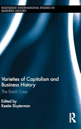varieties of capitalism and business history the dutch case 1st edition keetie e sluyterman 1138784931,