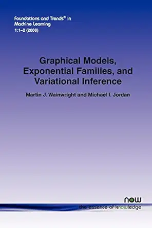 graphical models exponential families and variational inference in machine learning 1st edition martin j
