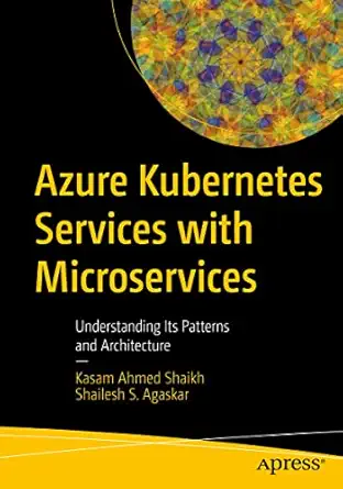 azure kubernetes services with microservices understanding its patterns and architecture 1st edition kasam
