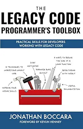 the legacy code programmers toolbox practical skills for software professionals working with legacy code 1st