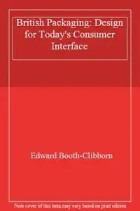british packaging design for todays consumer interface 1st edition edward booth clibborn 187396899x,
