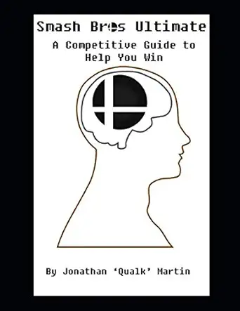 smash bros ultimate a competitive guide to help you win 1st edition jonathan \\\\\\\'qualk\\\\\\\' martin