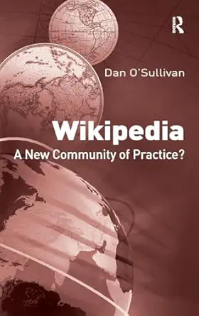 wikipedia a new community of practice 1st edition dan o\\\\\\\'sullivan 0754674339, 978-0754674337