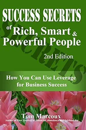 success secrets of rich smart and powerful people how you can use leverage for business success 1st edition