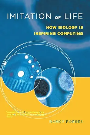 imitation of life how biology is inspiring computing 1st edition s t advisor nancy forbes 0262062410,