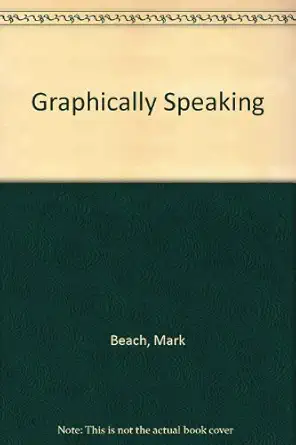 graphically speaking an illustrated guide to the working language of design and printing 1st edition mark
