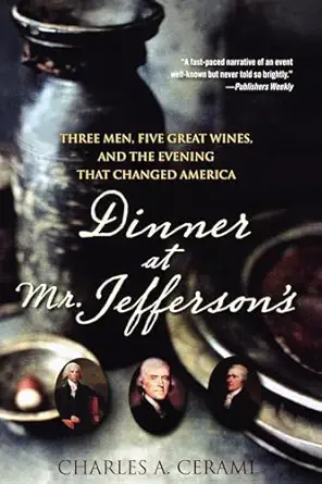 dinner at mr jeffersons three men five great wines and the evening that changed america 1st edition charles a