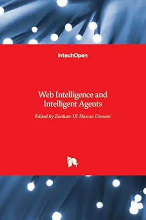 web intelligence and intelligent agents 1st edition zeeshan ul hassan usmani 9537619850, 978-9537619855