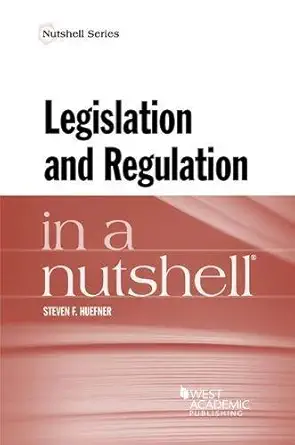 legislation and regulation in a nutshell 1st edition steven huefner 1628102101, 978-1628102109