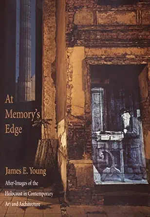 at memorys edge after images of the holocaust in contemporary art and architecture 1st edition james e young