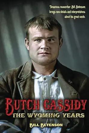 butch cassidy the wyoming years 1st edition bill betenson 1937147223, 978-1937147228