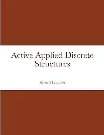 active applied discrete structures 1st edition kenneth levasseur 1008961221, 978-1008961227