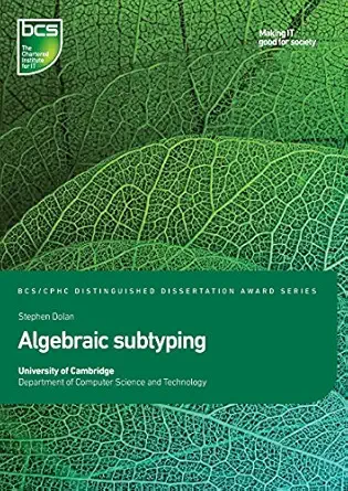 algebraic subtyping distinguished dissertation 2017 1st edition stephen dolan 1780174152, 978-1780174150