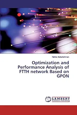 optimization and performance analysis of ftth network based on gpon 1st edition nahla abdulrahman 3659878111,