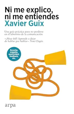 ni me explico ni me entiendes una gua a pra ctica para no perderse en el laberinto de la comunicacia n 1st