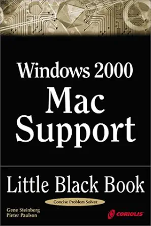 windows 2000 mac support little black book the hands on reference guide for integrating macintosh desktops