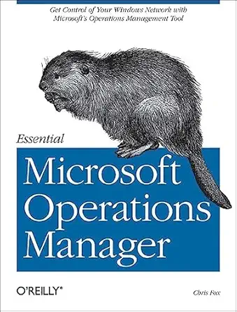 essential microsoft operations manager get control of your windows network with microsofts operations