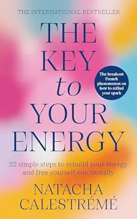 the key to your energy 22 steps to rebuild your energy and free yourself emotionally 1st edition natacha