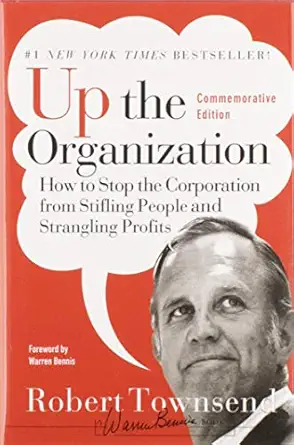 up the organization how to stop the corporation from stifling people and strangling profits 1st edition