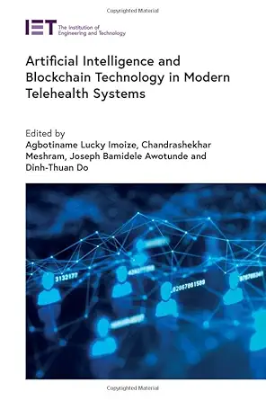 artificial intelligence and blockchain technology in modern telehealth systems 1st edition agbotiname lucky