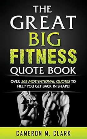 the great big fitness quote book over 365 motivational quotes to get back in shape 1st edition cameron m