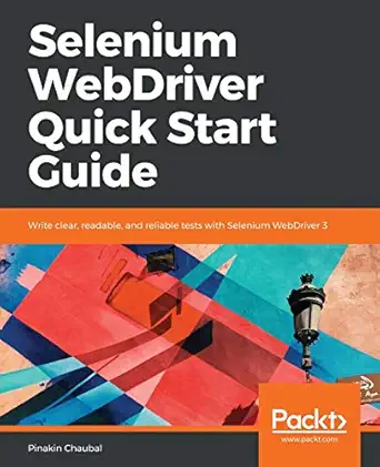 selenium webdriver quick start guide write clear readable and reliable tests with selenium webdriver 3 1st