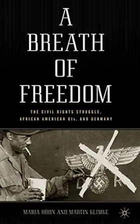 a breath of freedom the civil rights struggle african american gis and germany 1st edition m ha hn ,m klimke