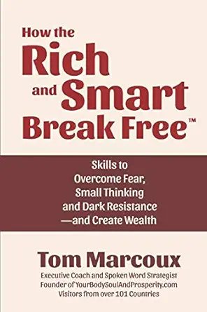 how the rich and smart break free skills to overcome fear small thinking and dark resistance and create