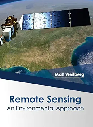 remote sensing an environmental approach 1st edition matt weilberg 1682864642, 978-1682864647