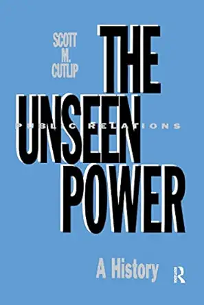 the unseen power public relations a history 1st edition scott m cutlip 0805814647, 978-0805814644