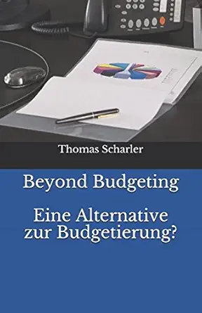 beyond budgeting eine alternative zur budgetierung 1st edition thomas scharler 1980617015, 978-1980617013