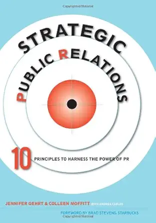strategic public relations 10 principles to harness the power of pr 1st edition jennifer gehrt ,colleen