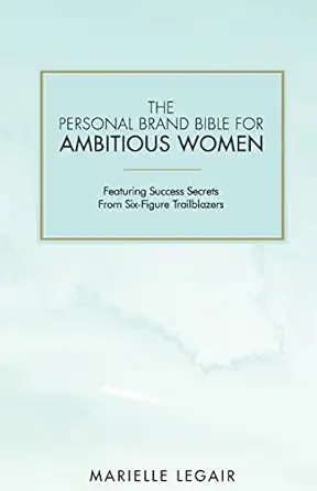 the personal brand bible for ambitious women featuring success secrets from six figure trailblazers 1st